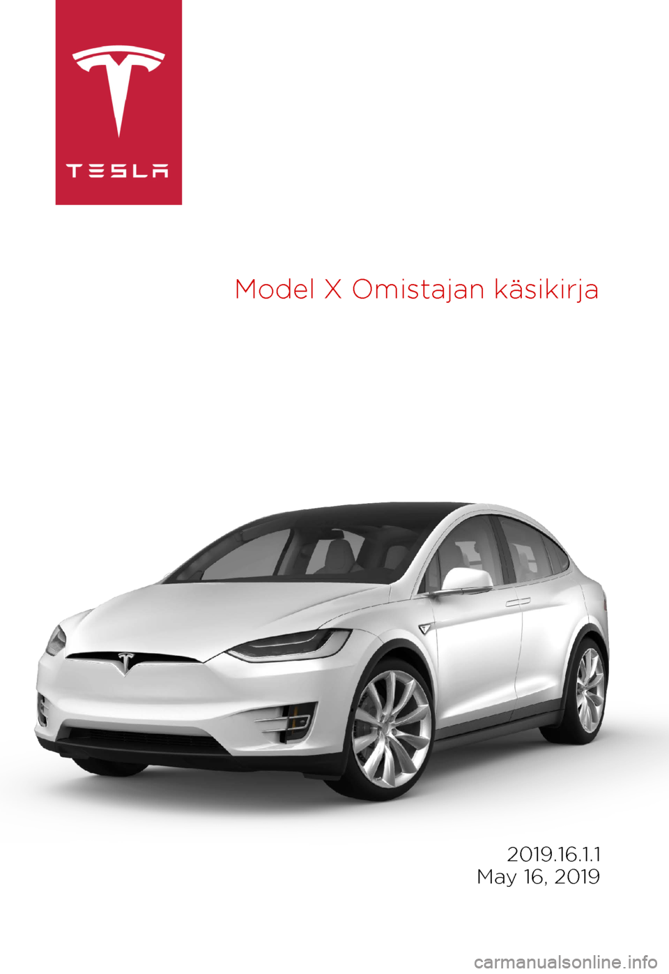 TESLA MODEL X 2019 Omistajan käsikirja (in Finnish) Model
X Omistajan käsikirja 2019.16.1.1
May 16, 2019 TESLA MODEL X 2019 Omistajan käsikirja (in Finnish) Model
X Omistajan käsikirja 2019.16.1.1
May 16, 2019