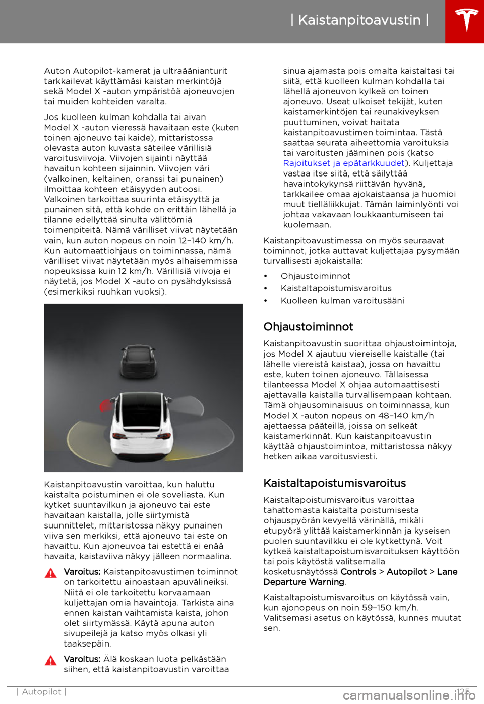 TESLA MODEL X 2019 Omistajan käsikirja (in Finnish) Kaistanpitoavustin
Auton Autopilot-kamerat ja ultra TESLA MODEL X 2019 Omistajan käsikirja (in Finnish) Kaistanpitoavustin
Auton Autopilot-kamerat ja ultra