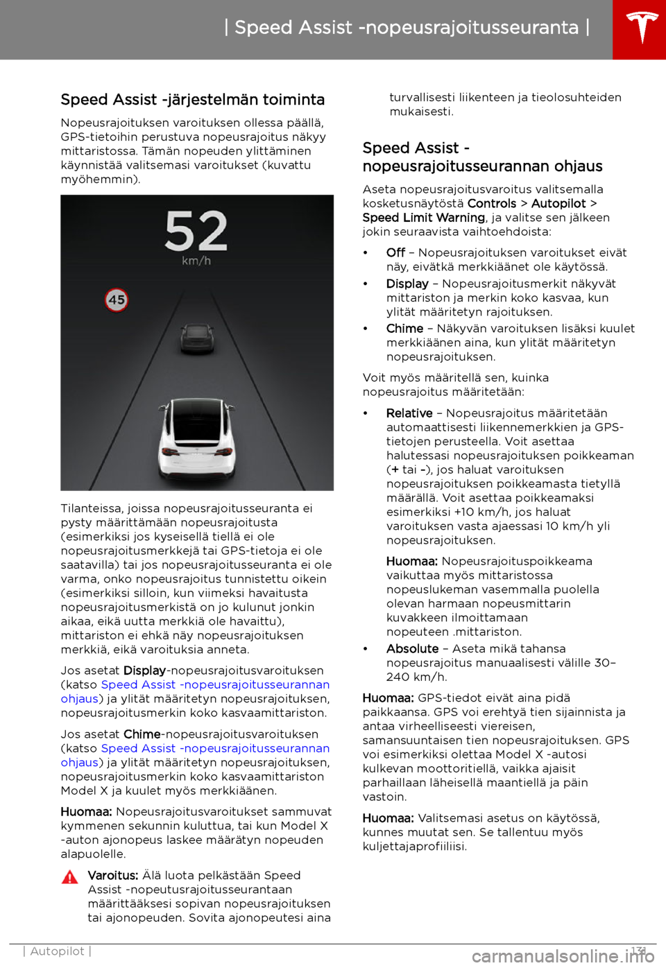 TESLA MODEL X 2019 Omistajan käsikirja (in Finnish) Speed Assist -nopeusrajoitusseuranta
Speed Assist -j TESLA MODEL X 2019 Omistajan käsikirja (in Finnish) Speed Assist -nopeusrajoitusseuranta
Speed Assist -j