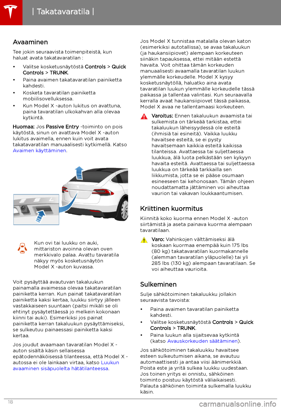 TESLA MODEL X 2019 Omistajan käsikirja (in Finnish) Takatavaratila
Avaaminen Tee jokin seuraavista toimenpiteist TESLA MODEL X 2019 Omistajan käsikirja (in Finnish) Takatavaratila
Avaaminen Tee jokin seuraavista toimenpiteist