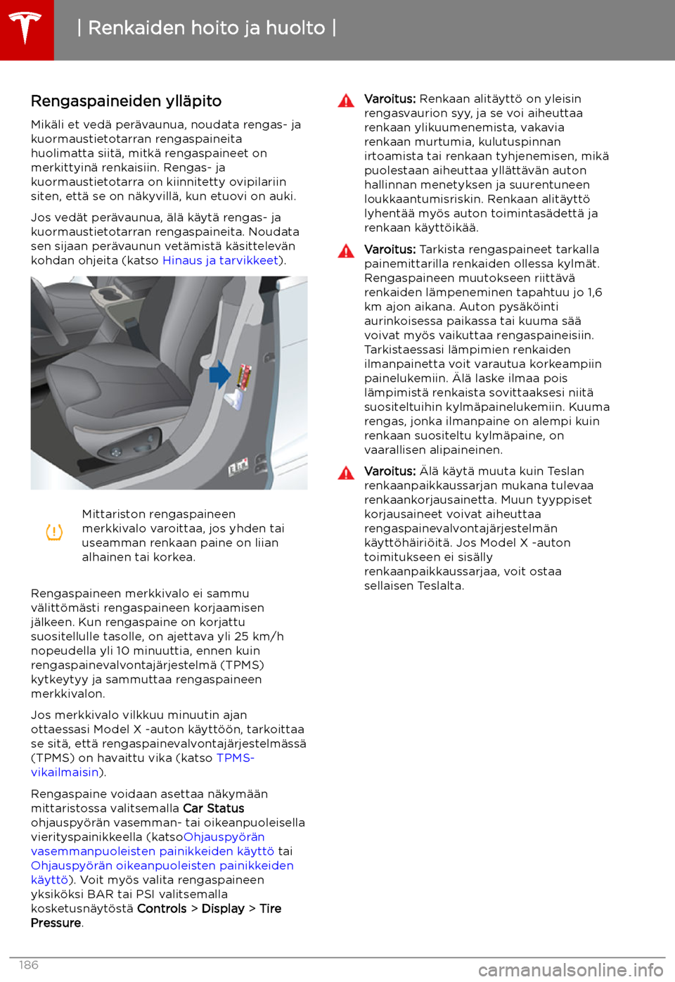 TESLA MODEL X 2019 Omistajan käsikirja (in Finnish) Renkaiden hoito ja huolto
Rengaspaineiden yll TESLA MODEL X 2019 Omistajan käsikirja (in Finnish) Renkaiden hoito ja huolto
Rengaspaineiden yll