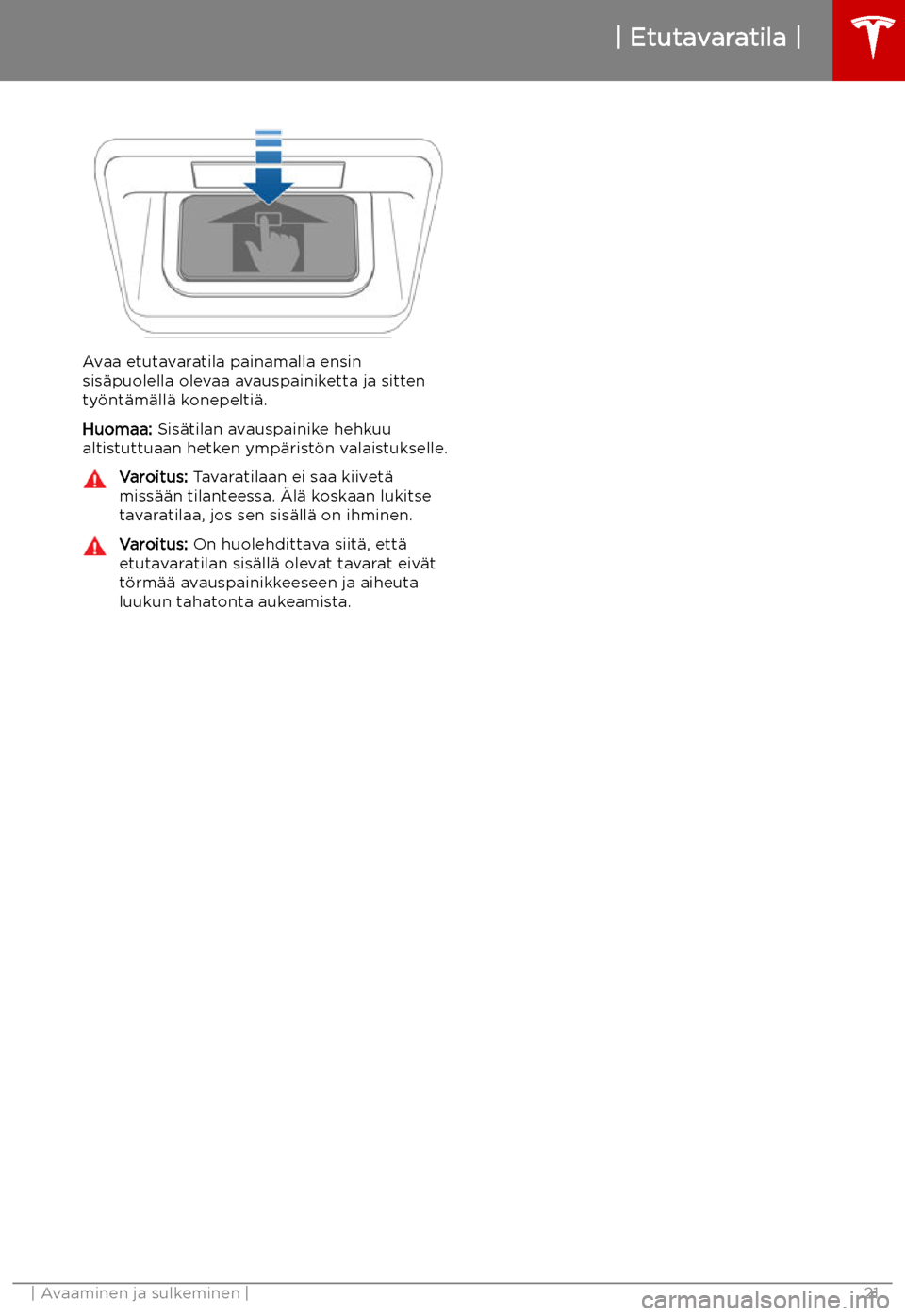 TESLA MODEL X 2019  Omistajan käsikirja (in Finnish) Avaa etutavaratila painamalla ensinsis
