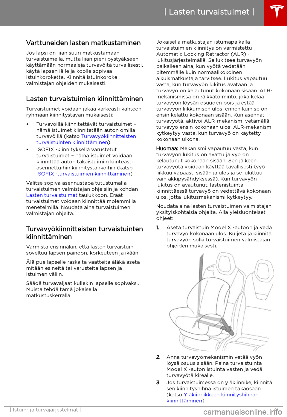 TESLA MODEL X 2019  Omistajan käsikirja (in Finnish) Varttuneiden lasten matkustaminenJos lapsi on liian suuri matkustamaan
turvaistuimella, mutta liian pieni pysty