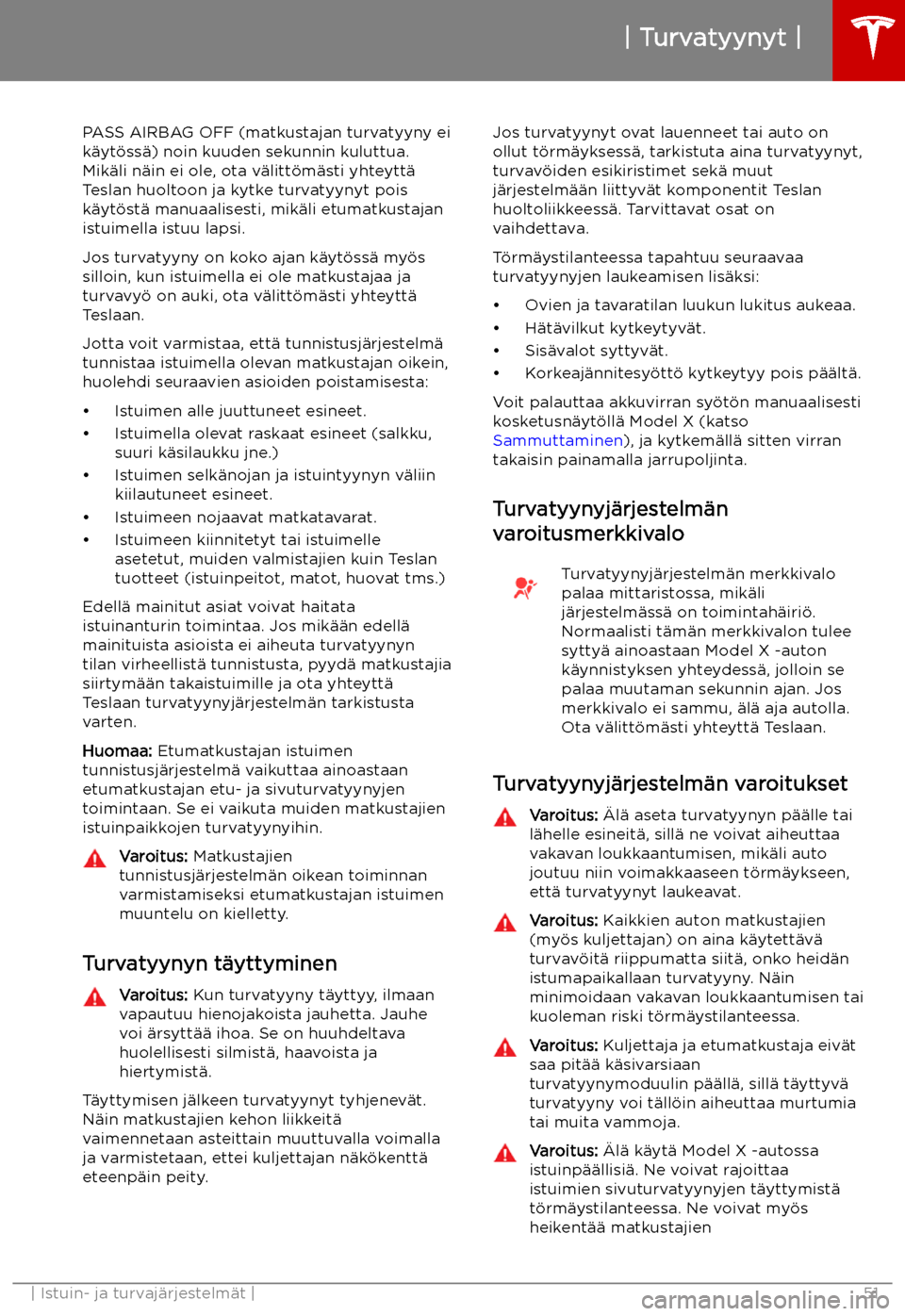 TESLA MODEL X 2019 Omistajan käsikirja (in Finnish) PASS AIRBAG OFF (matkustajan turvatyyny ei
k TESLA MODEL X 2019 Omistajan käsikirja (in Finnish) PASS AIRBAG OFF (matkustajan turvatyyny ei
k