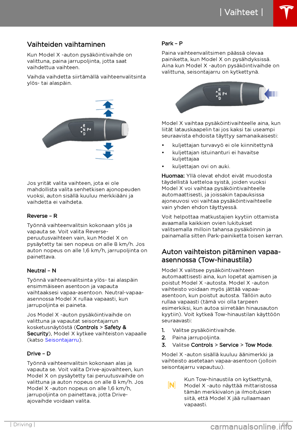 TESLA MODEL X 2019 Omistajan käsikirja (in Finnish) Vaihteet
Vaihteiden vaihtaminen
Kun Model X -auton pys TESLA MODEL X 2019 Omistajan käsikirja (in Finnish) Vaihteet
Vaihteiden vaihtaminen
Kun Model X -auton pys