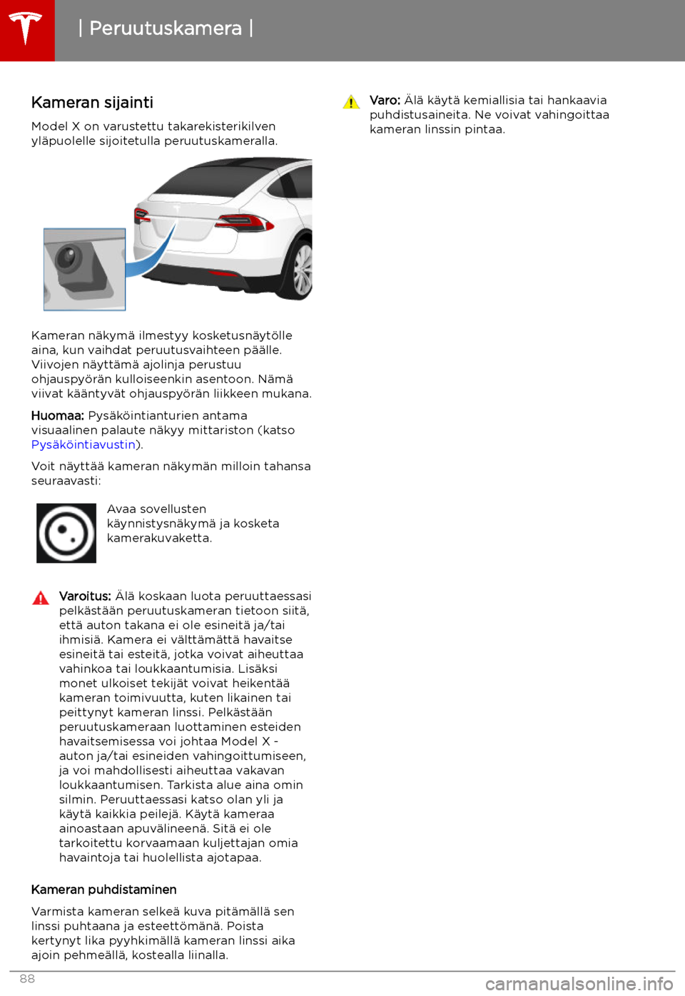 TESLA MODEL X 2019 Omistajan käsikirja (in Finnish) Peruutuskamera
Kameran sijainti Model X on varustettu takarekisterikilven
yl TESLA MODEL X 2019 Omistajan käsikirja (in Finnish) Peruutuskamera
Kameran sijainti Model X on varustettu takarekisterikilven
yl