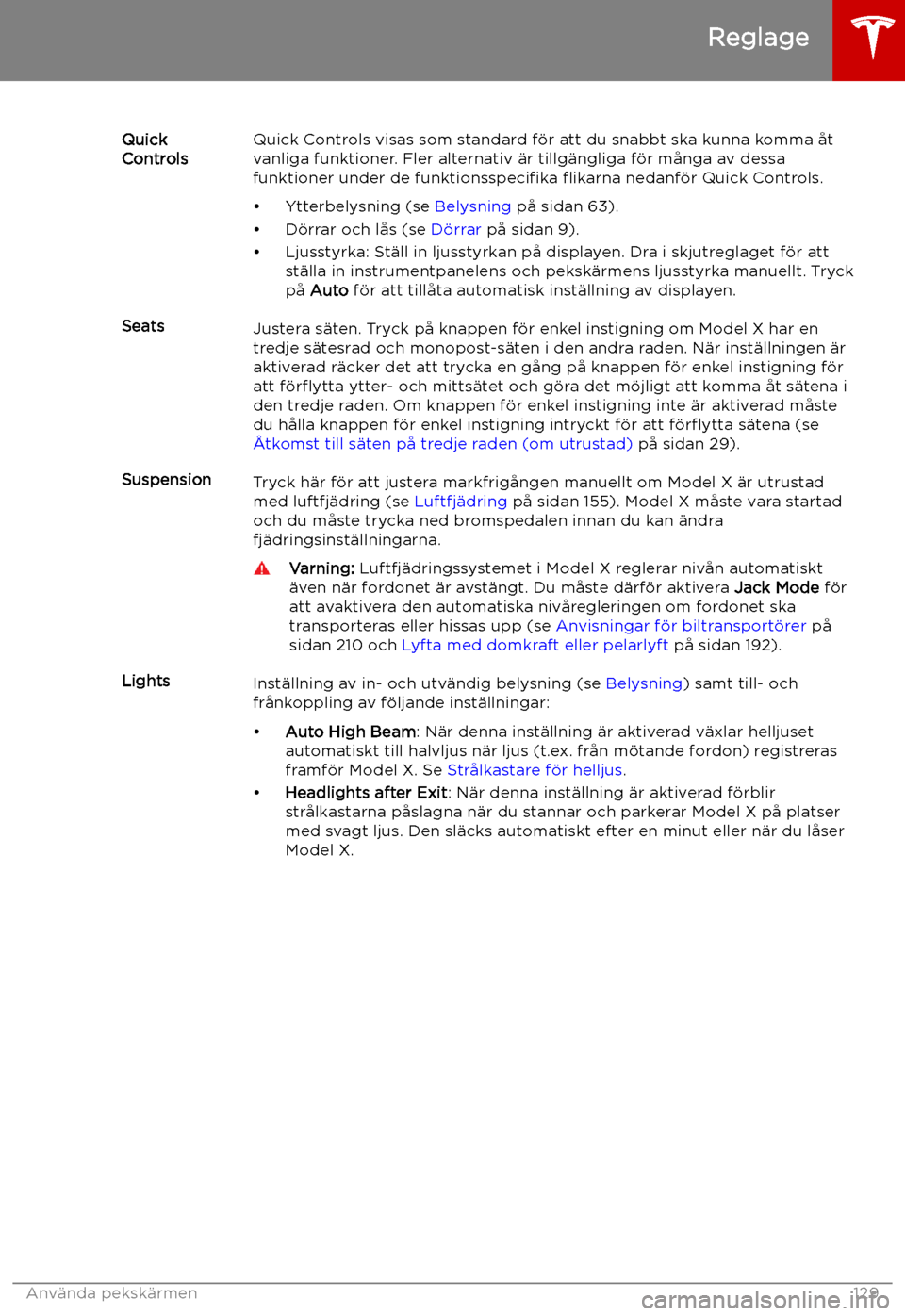 TESLA MODEL X 2019 Ägarmanual (in Swedish) Quick
ControlsQuick Controls visas som standard f TESLA MODEL X 2019 Ägarmanual (in Swedish) Quick
ControlsQuick Controls visas som standard f