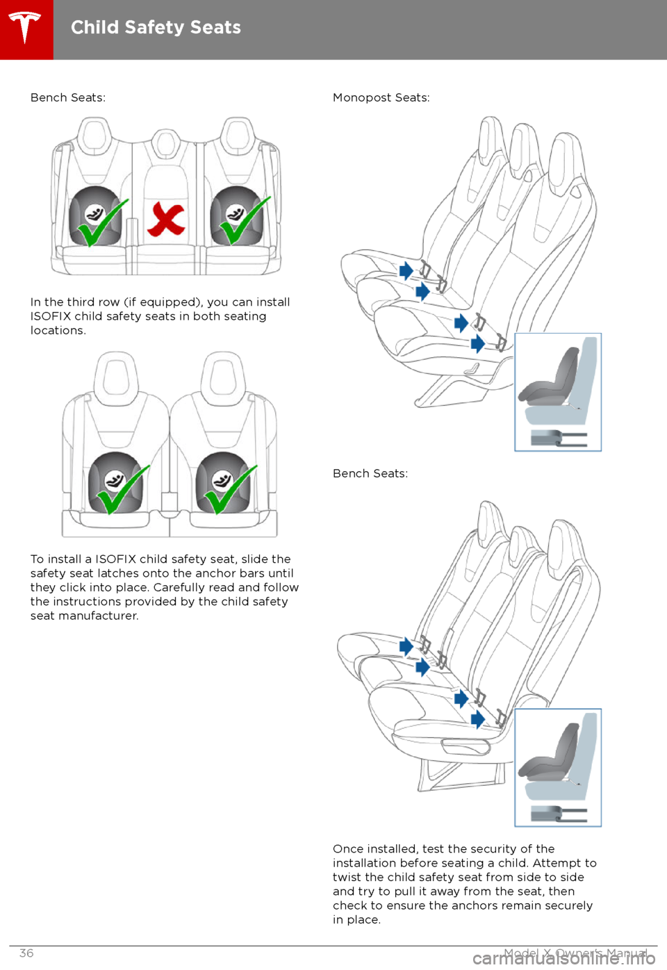 TESLA MODEL X 2018  Owners Manual  Bench Seats:
In the third row (if equipped), you can install
ISOFIX child safety seats in both seating
locations.
To install a ISOFIX child safety seat, slide the
safety seat latches onto the anchor b