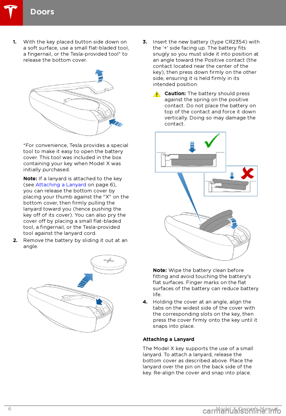 TESLA MODEL X 2018  Owners Manual  1.With the key placed button side down on
a soft surface, use a small flat-bladed tool,
a fingernail, or the Tesla-provided tool* to
release the bottom cover.
*For convenience, Tesla provides a specia