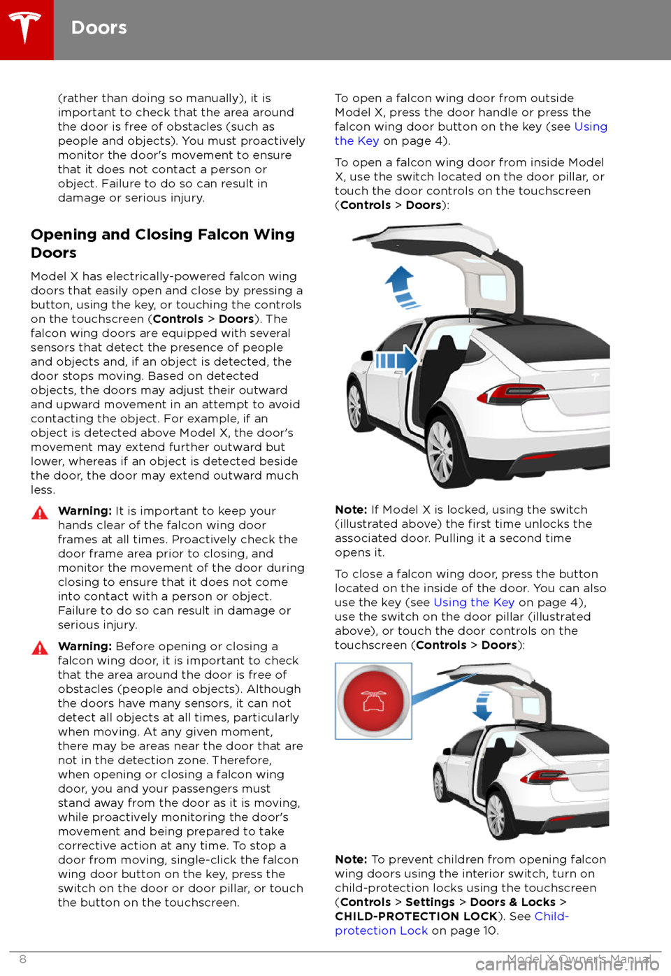 TESLA MODEL X 2018  Owners Manual  (rather than doing so manually), it is
important to check that the area around
the door is free of obstacles (such as
people and objects). You must proactively
monitor the door