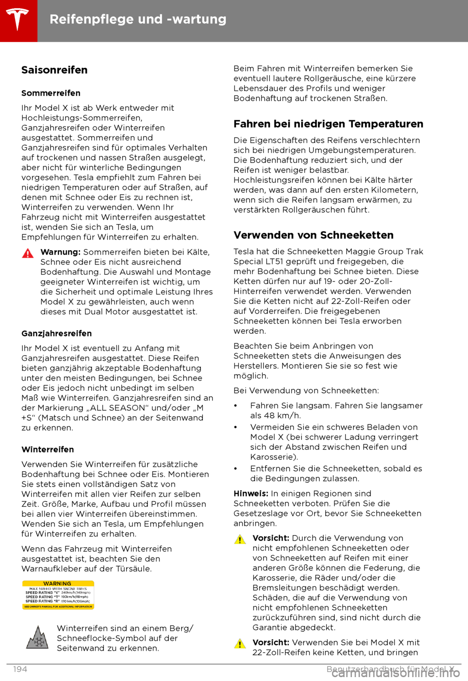 TESLA MODEL X 2018 Betriebsanleitung (in German) Saisonreifen
Sommerr eifen
Ihr Model X ist ab Werk entweder mit
Hochleistungs-Sommerreifen,
Ganzjahresreifen oder Winterreifen
ausgestattet. Sommerreifen und
Ganzjahresreifen sind f TESLA MODEL X 2018 Betriebsanleitung (in German) Saisonreifen
Sommerr eifen
Ihr Model X ist ab Werk entweder mit
Hochleistungs-Sommerreifen,
Ganzjahresreifen oder Winterreifen
ausgestattet. Sommerreifen und
Ganzjahresreifen sind f