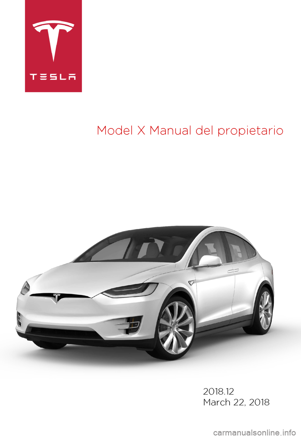 TESLA MODEL X 2018 Manual del propietario (in Spanish) Model
X Manual del propietario 2018.12
March 22, 2018 TESLA MODEL X 2018 Manual del propietario (in Spanish) Model
X Manual del propietario 2018.12
March 22, 2018