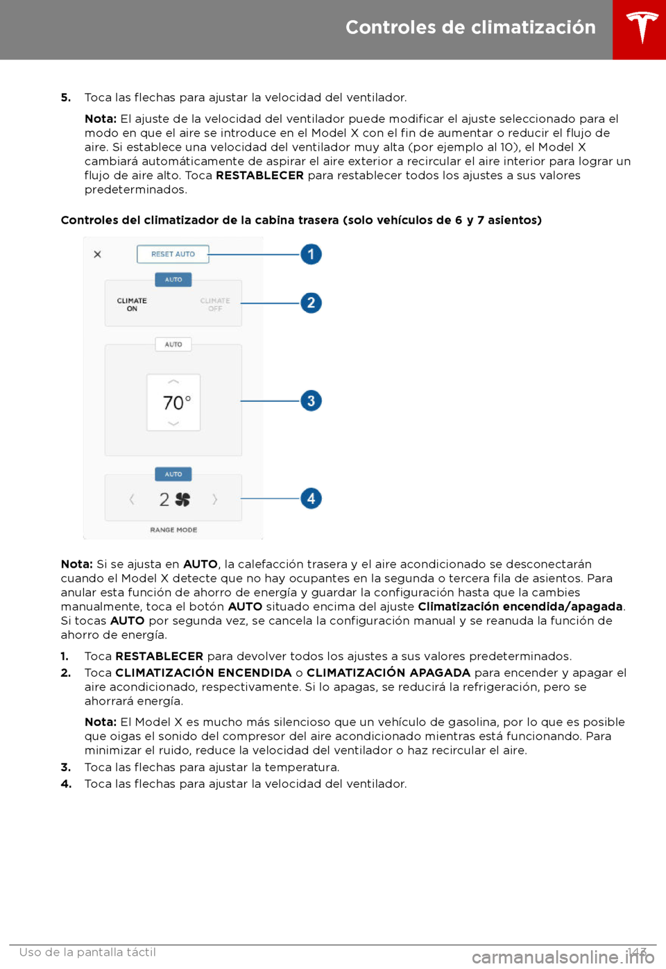 TESLA MODEL X 2018 Manual del propietario (in Spanish) 5.
Toca las flechas para ajustar la velocidad del ventilador.
Nota: El ajuste de la velocidad del ventilador puede modificar el ajuste seleccionado para el
modo en que el air
e se introduce en el Mod TESLA MODEL X 2018 Manual del propietario (in Spanish) 5.
Toca las flechas para ajustar la velocidad del ventilador.
Nota: El ajuste de la velocidad del ventilador puede modificar el ajuste seleccionado para el
modo en que el air
e se introduce en el Mod