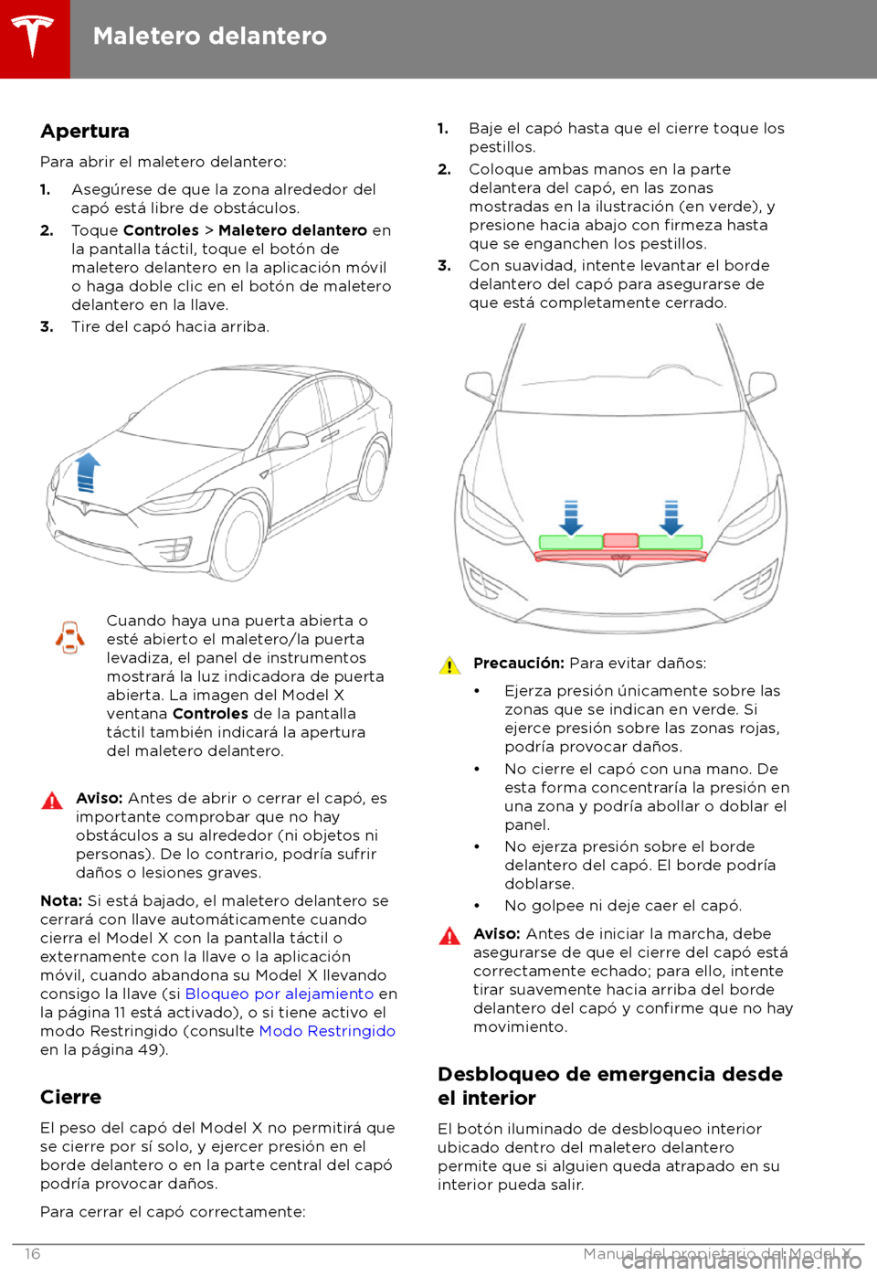 TESLA MODEL X 2018  Manual del propietario (in Spanish) Apertura
P ara abrir el maletero delantero:
1. Aseg