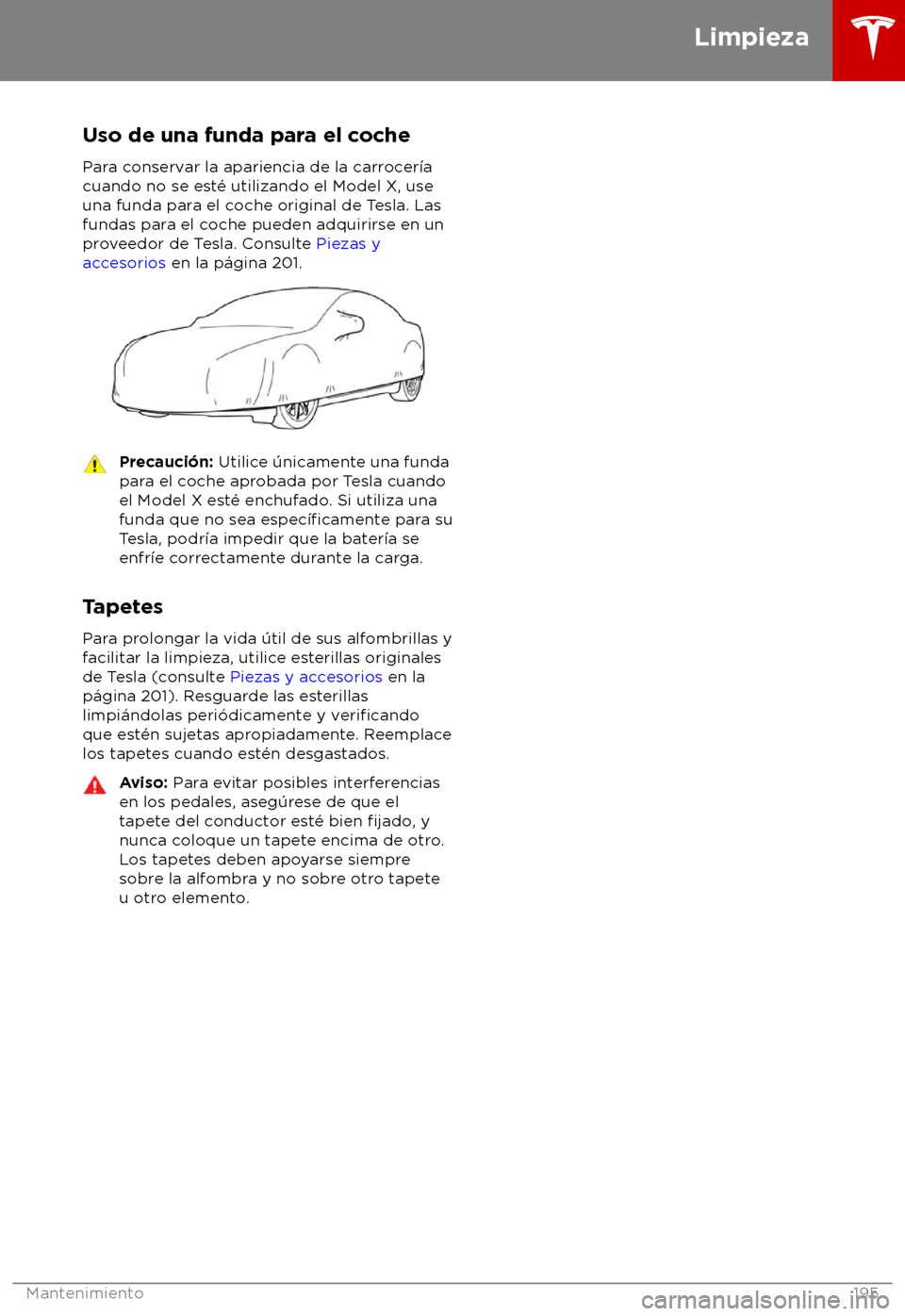 TESLA MODEL X 2018 Manual del propietario (in Spanish) Uso de una funda para el coche
P ara conservar la apariencia de la carrocer TESLA MODEL X 2018 Manual del propietario (in Spanish) Uso de una funda para el coche
P ara conservar la apariencia de la carrocer