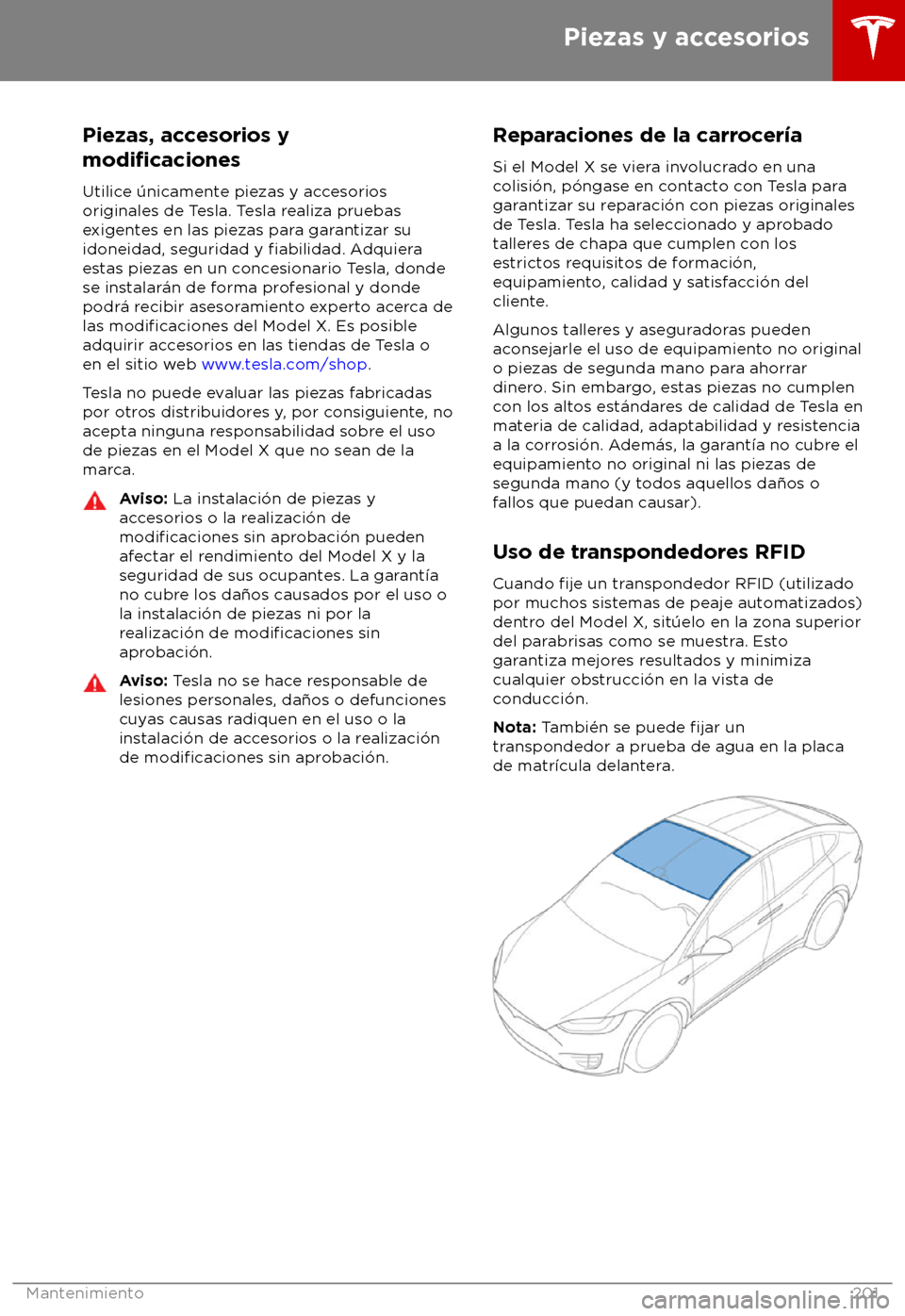 TESLA MODEL X 2018 Manual del propietario (in Spanish) Piezas, accesorios y
modificaciones
Utilice TESLA MODEL X 2018 Manual del propietario (in Spanish) Piezas, accesorios y
modificaciones
Utilice