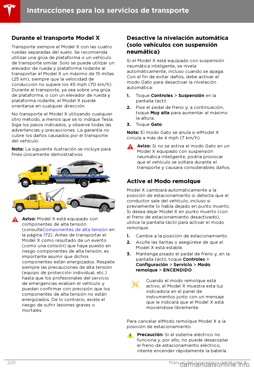 TESLA MODEL X 2018 Manual del propietario (in Spanish) Durante el transporte Model X
T ransporte siempre el Model X con las cuatro
ruedas separadas del suelo. Se recomienda
utilizar una gr TESLA MODEL X 2018 Manual del propietario (in Spanish) Durante el transporte Model X
T ransporte siempre el Model X con las cuatro
ruedas separadas del suelo. Se recomienda
utilizar una gr