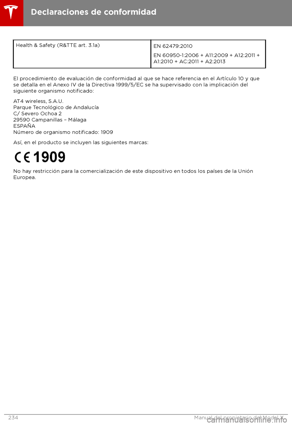 TESLA MODEL X 2018 Manual del propietario (in Spanish) Health & Safety (R&TTE art. 3.1a)
EN 62479:2010
EN 60950-1:2006 + A11:2009 + A12:2011 +
A1:2010 + A
C:2011 + A2:2013El procedimiento de evaluaci TESLA MODEL X 2018 Manual del propietario (in Spanish) Health & Safety (R&TTE art. 3.1a)
EN 62479:2010
EN 60950-1:2006 + A11:2009 + A12:2011 +
A1:2010 + A
C:2011 + A2:2013El procedimiento de evaluaci