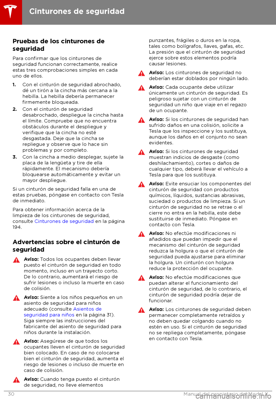 TESLA MODEL X 2018  Manual del propietario (in Spanish) Pruebas de los cinturones de
seguridad
P
ara 
confirmar que los cinturones de
seguridad funcionan correctamente, realice
estas tres comprobaciones simples en cada
uno de ellos.
1. Con el cintur