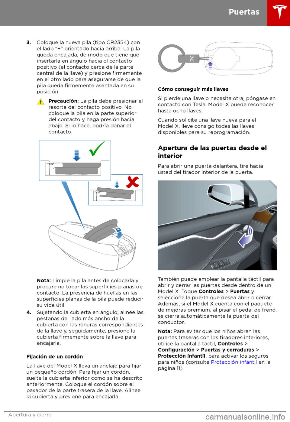 TESLA MODEL X 2018  Manual del propietario (in Spanish) 3.
Coloque la nueva pila (tipo CR2354) con
el lado "+" orientado hacia arriba. La pila
queda encajada, de modo que tiene que
insertarla en 