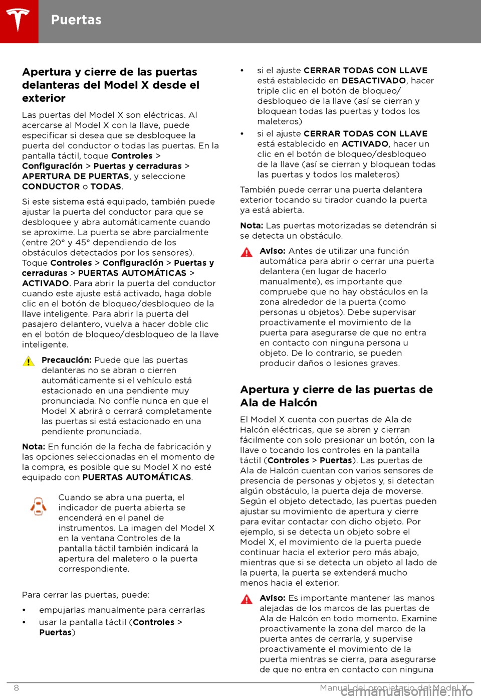 TESLA MODEL X 2018 Manual del propietario (in Spanish) Apertura y cierre de las puertas
delant eras del Model X desde el
exterior
Las puertas del Model X son el TESLA MODEL X 2018 Manual del propietario (in Spanish) Apertura y cierre de las puertas
delant eras del Model X desde el
exterior
Las puertas del Model X son el