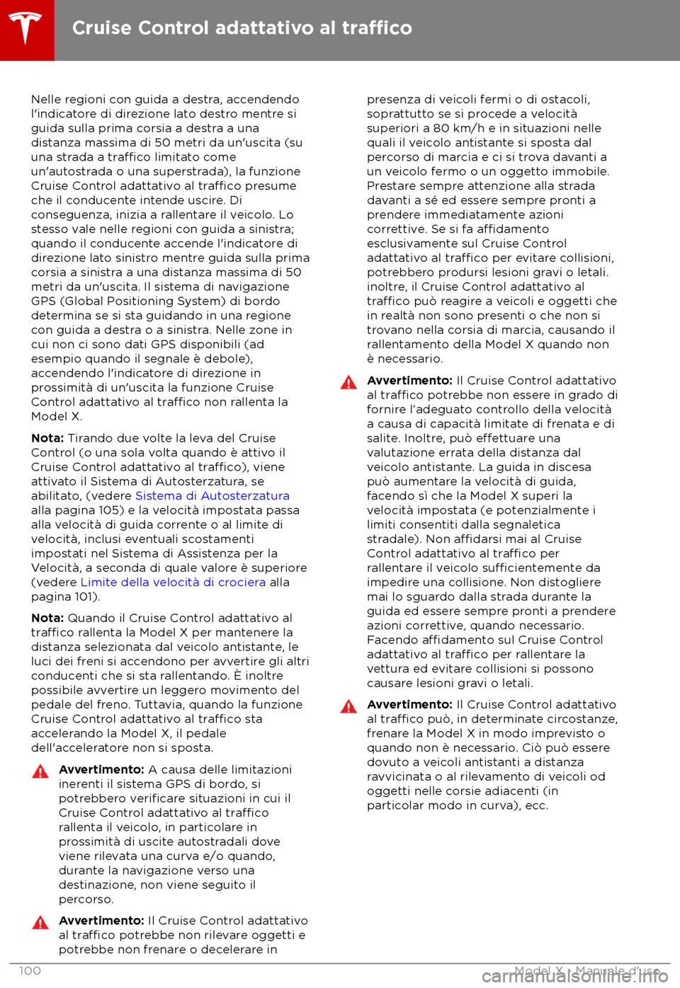 TESLA MODEL X 2018 Manuale del proprietario (in Italian) Nelle regioni con guida a destra, accendendo
l TESLA MODEL X 2018 Manuale del proprietario (in Italian) Nelle regioni con guida a destra, accendendo
l