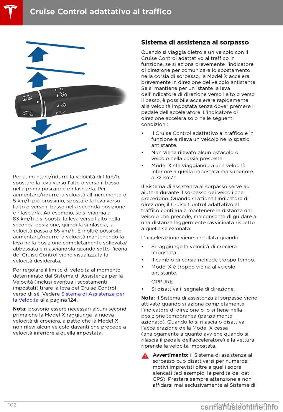 TESLA MODEL X 2018 Manuale del proprietario (in Italian) Per aumentare/ridurre la velocit TESLA MODEL X 2018 Manuale del proprietario (in Italian) Per aumentare/ridurre la velocit
