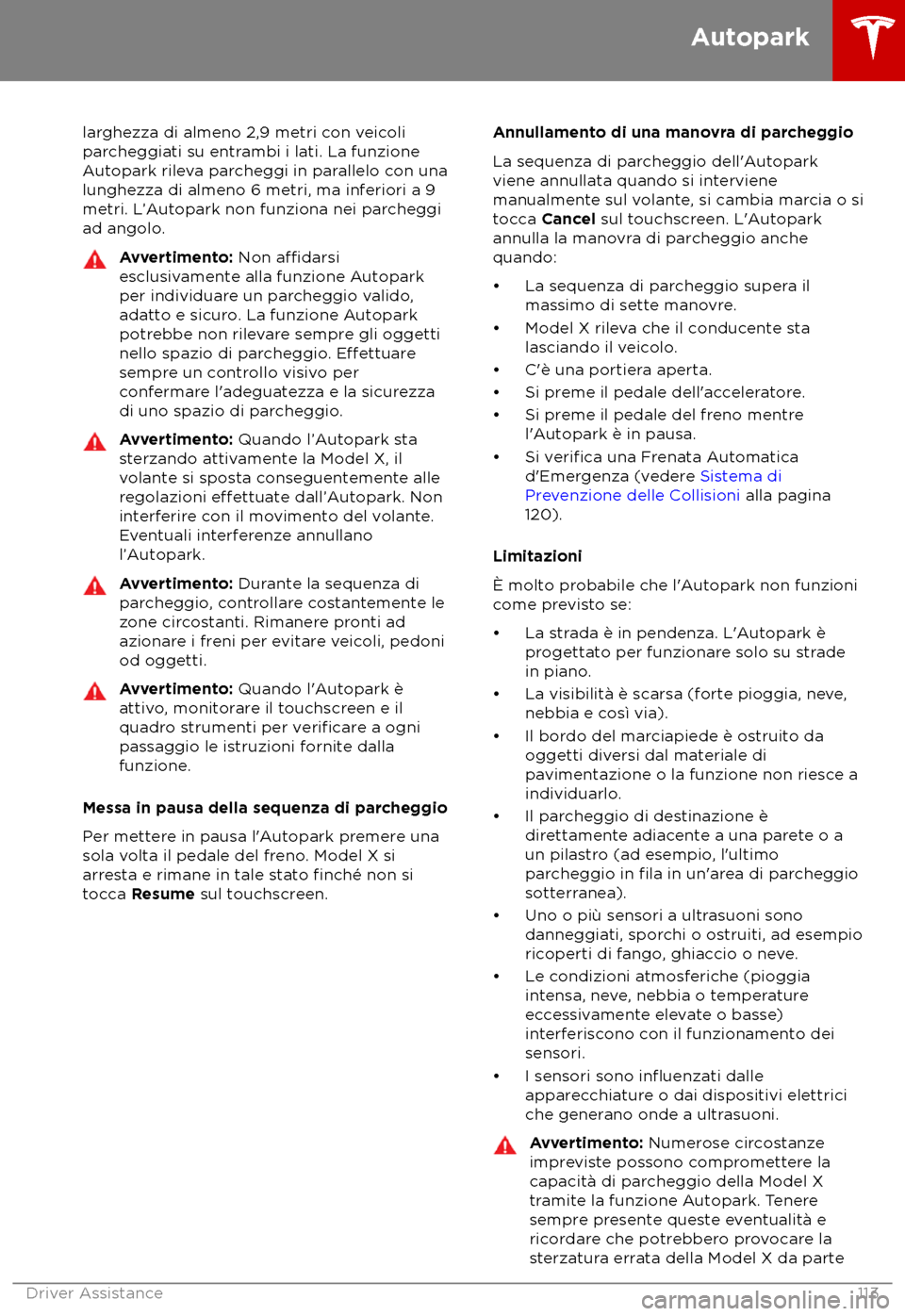 TESLA MODEL X 2018 Manuale del proprietario (in Italian) larghezza di almeno 2,9 metri con veicoli
par
cheggiati su entrambi i lati. La funzione
Autopark rileva parcheggi in parallelo con una
lunghezza di almeno 6 metri, ma inferiori a 9
metri. L TESLA MODEL X 2018 Manuale del proprietario (in Italian) larghezza di almeno 2,9 metri con veicoli
par
cheggiati su entrambi i lati. La funzione
Autopark rileva parcheggi in parallelo con una
lunghezza di almeno 6 metri, ma inferiori a 9
metri. L