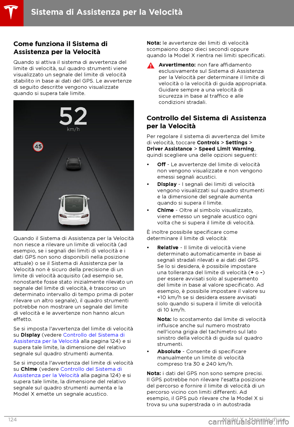 TESLA MODEL X 2018 Manuale del proprietario (in Italian) Come funziona il Sistema di
As
sistenza per la Velocit TESLA MODEL X 2018 Manuale del proprietario (in Italian) Come funziona il Sistema di
As
sistenza per la Velocit