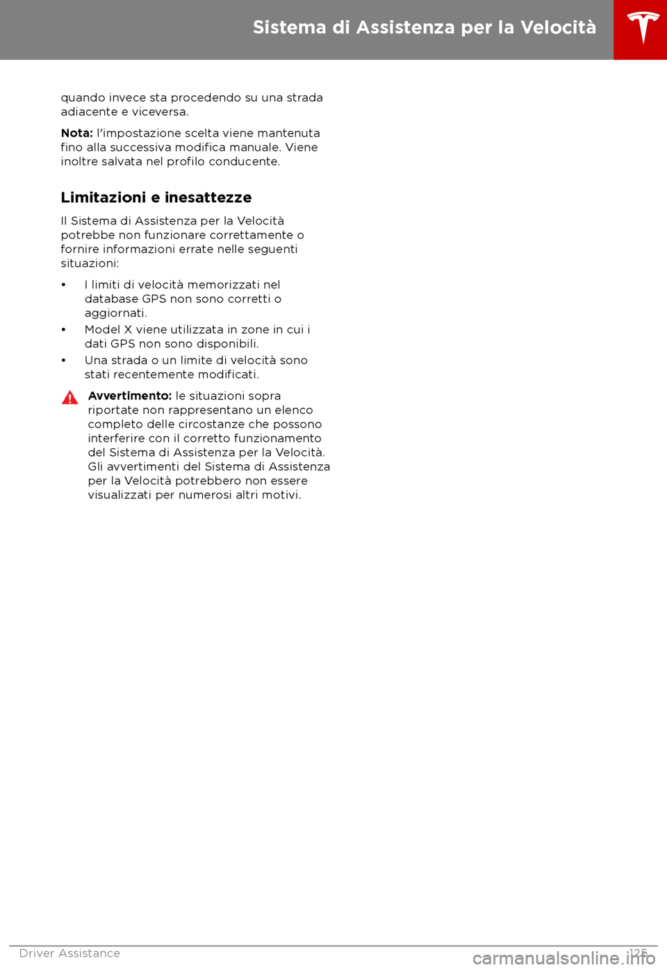 TESLA MODEL X 2018 Manuale del proprietario (in Italian) quando invece sta procedendo su una strada
adiac ente e viceversa.
Nota: l TESLA MODEL X 2018 Manuale del proprietario (in Italian) quando invece sta procedendo su una strada
adiac ente e viceversa.
Nota: l