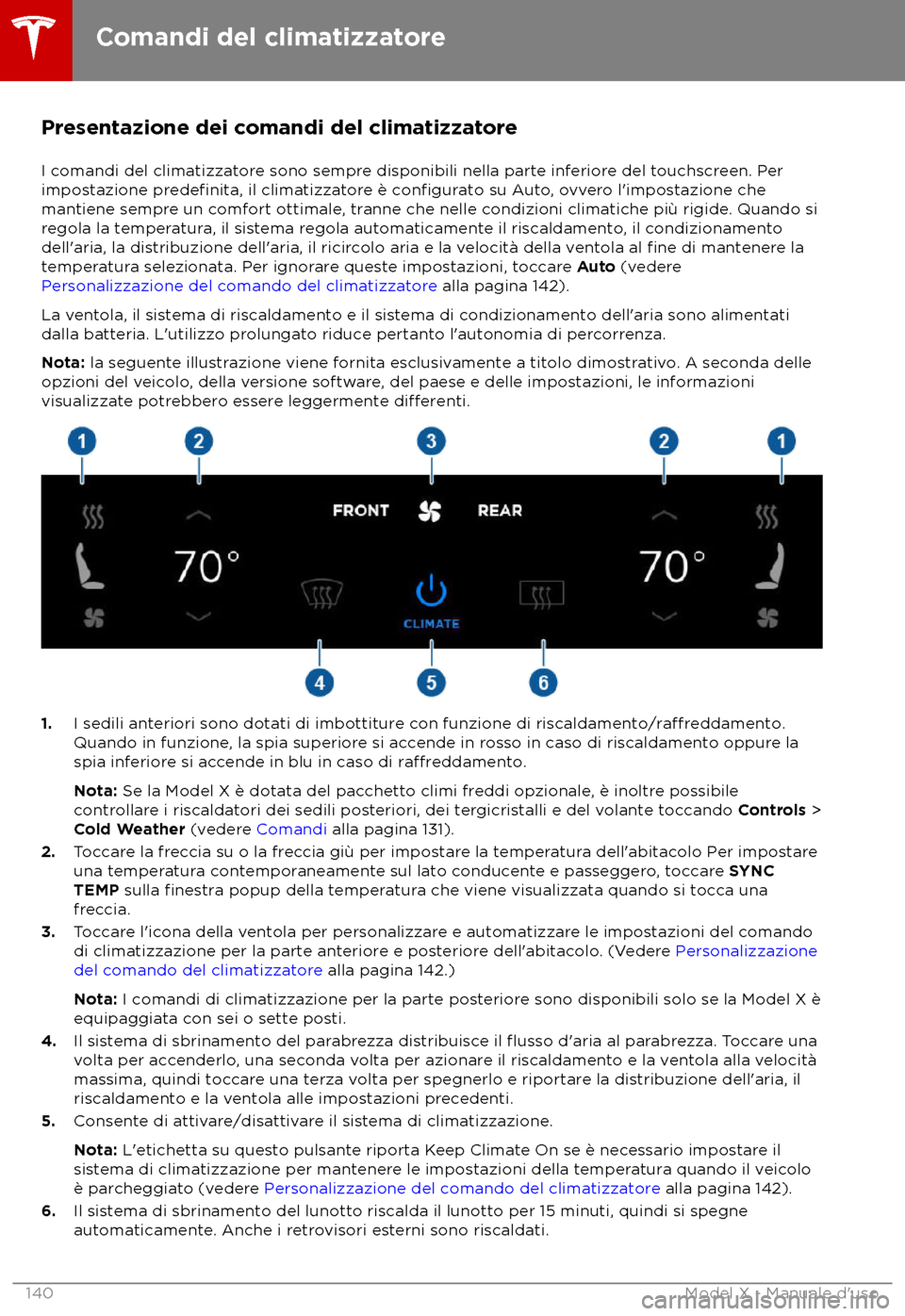 TESLA MODEL X 2018 Manuale del proprietario (in Italian) Presentazione dei comandi del climatizzatore
I c omandi del climatizzatore sono sempre disponibili nella parte inferiore del touchscreen. Per
impostazione predefinita, il climatizzatore è configurato TESLA MODEL X 2018 Manuale del proprietario (in Italian) Presentazione dei comandi del climatizzatore
I c omandi del climatizzatore sono sempre disponibili nella parte inferiore del touchscreen. Per
impostazione predefinita, il climatizzatore è configurato