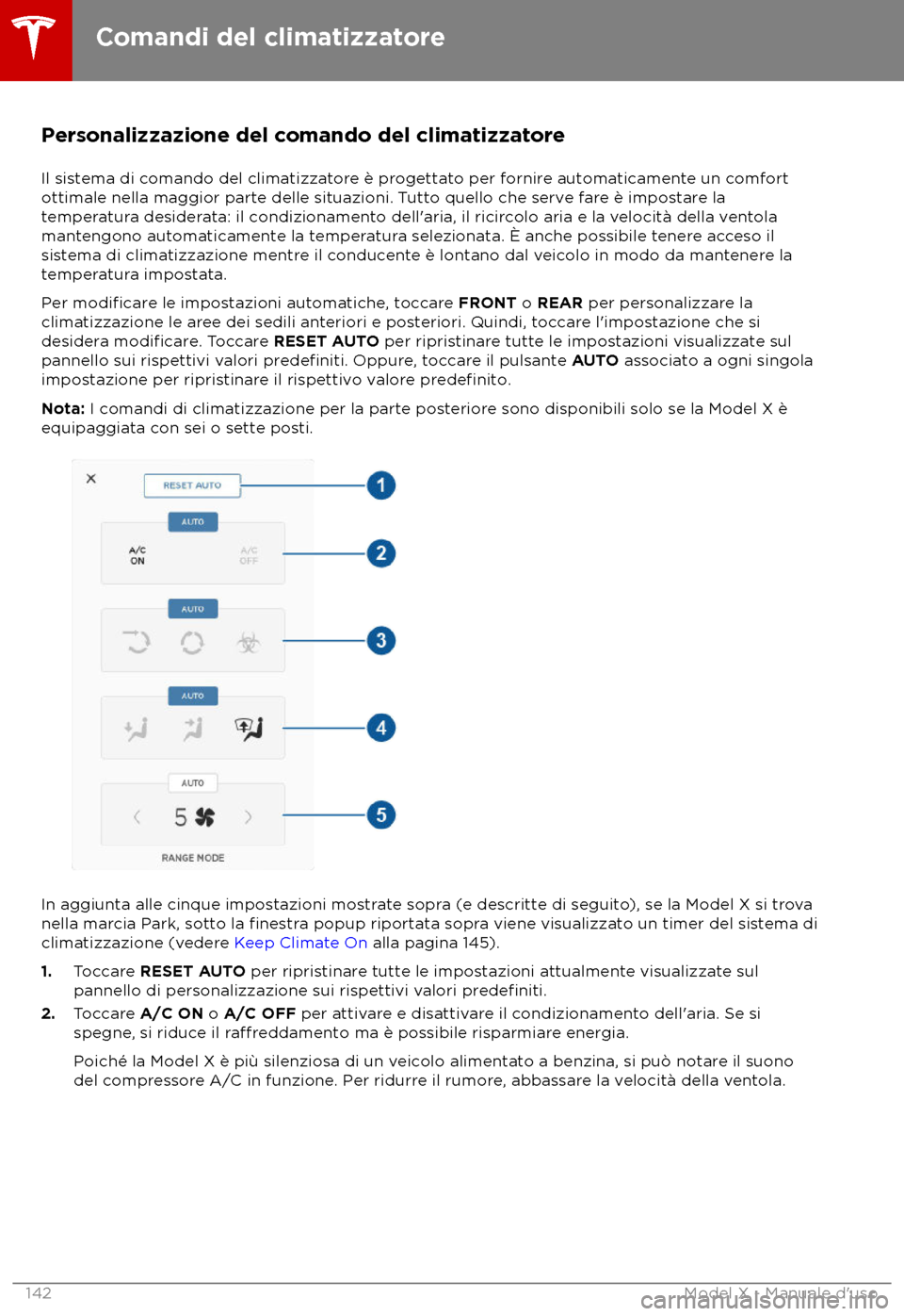 TESLA MODEL X 2018 Manuale del proprietario (in Italian) Personalizzazione del comando del climatizzatore
Il sis tema di comando del climatizzatore è progettato per fornire automaticamente un comfort
ottimale nella maggior parte delle situazioni. Tutto que TESLA MODEL X 2018 Manuale del proprietario (in Italian) Personalizzazione del comando del climatizzatore
Il sis tema di comando del climatizzatore è progettato per fornire automaticamente un comfort
ottimale nella maggior parte delle situazioni. Tutto que
