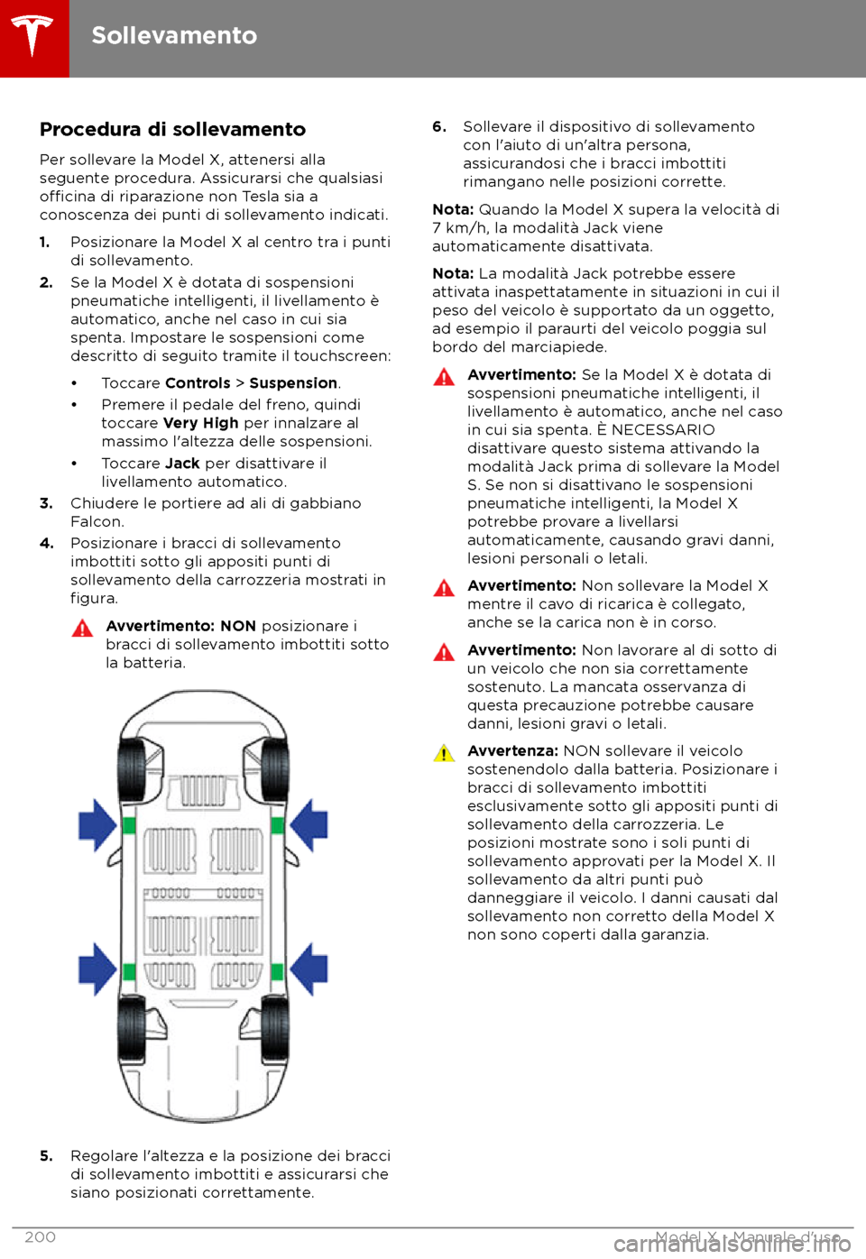 TESLA MODEL X 2018  Manuale del proprietario (in Italian) Procedura di sollevamento
P er sollevare la Model X, attenersi alla
seguente procedura. Assicurarsi che qualsiasi
o