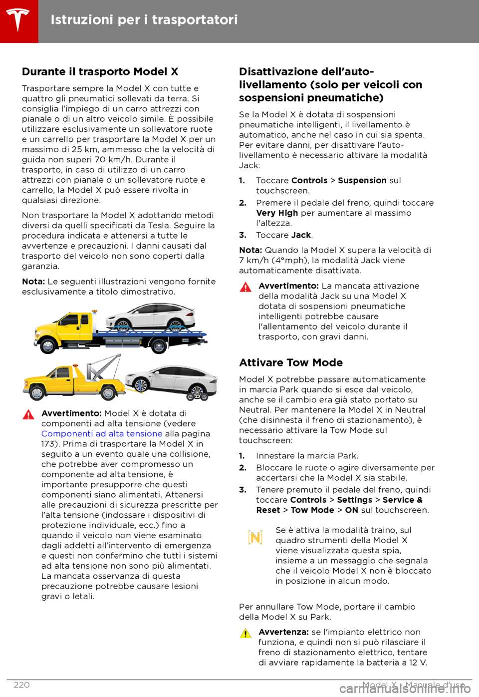 TESLA MODEL X 2018  Manuale del proprietario (in Italian) Durante il trasporto Model X
T rasportare sempre la Model X con tutte e
quattro gli pneumatici sollevati da terra. Si
consiglia l