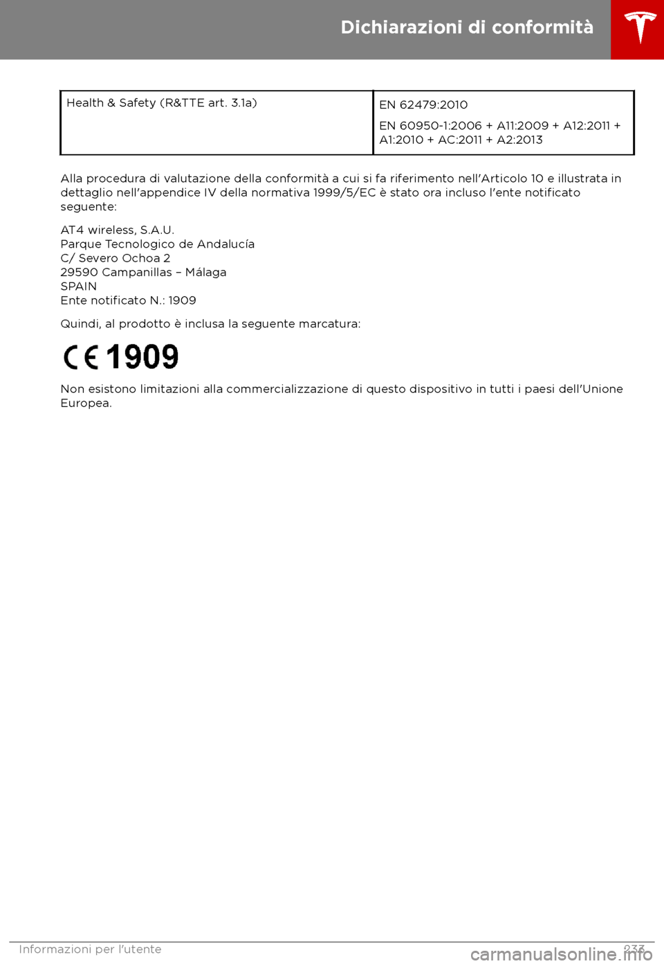 TESLA MODEL X 2018  Manuale del proprietario (in Italian) Health & Safety (R&TTE art. 3.1a)
EN 62479:2010
EN 60950-1:2006 + A11:2009 + A12:2011 +
A1:2010 + A
C:2011 + A2:2013Alla procedura di valutazione della conformit