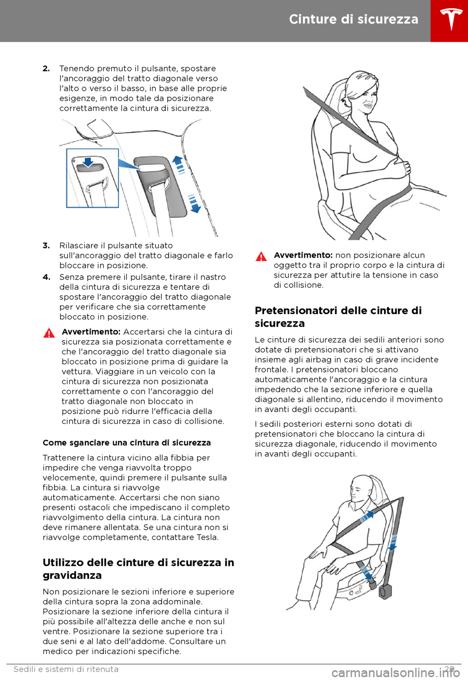 TESLA MODEL X 2018 Manuale del proprietario (in Italian) 2.
Tenendo premuto il pulsante, spostare
l TESLA MODEL X 2018 Manuale del proprietario (in Italian) 2.
Tenendo premuto il pulsante, spostare
l