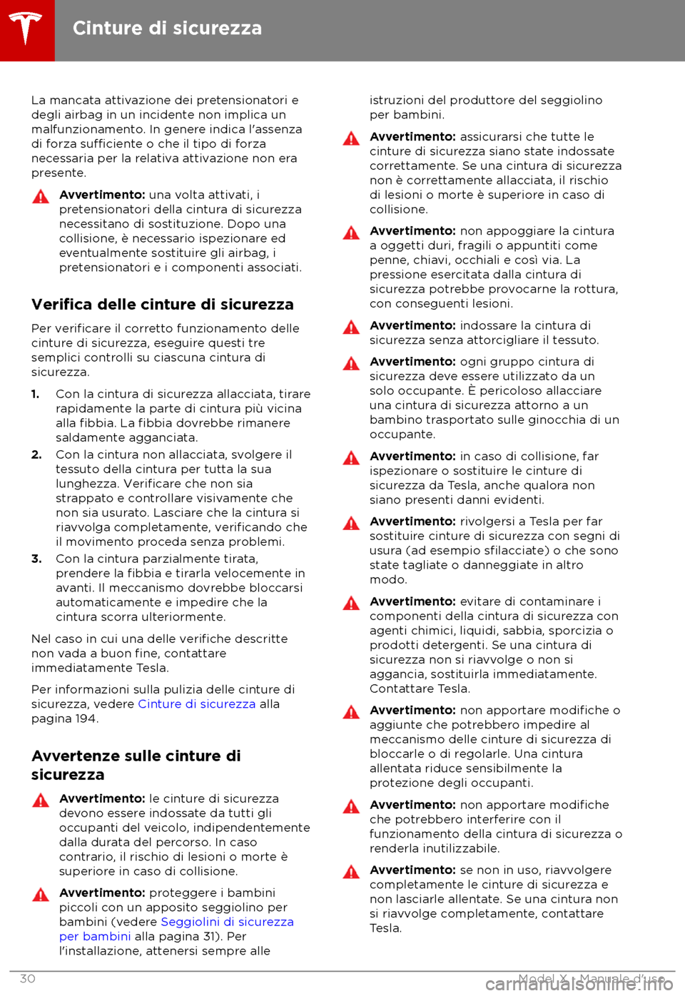 TESLA MODEL X 2018  Manuale del proprietario (in Italian) La mancata attivazione dei pretensionatori e
degli airbag in un incident e non implica un
malfunzionamento. In genere indica l