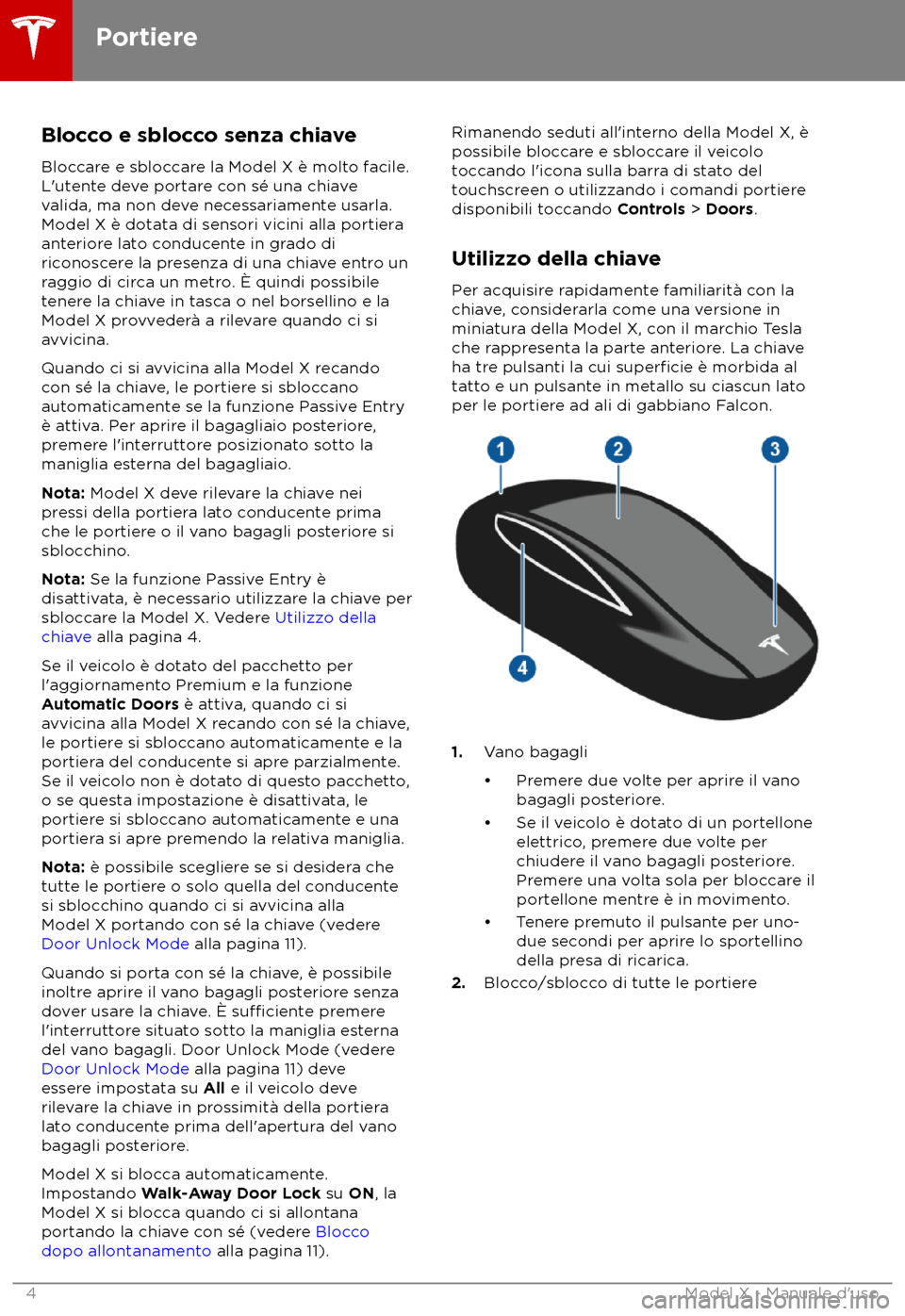 TESLA MODEL X 2018  Manuale del proprietario (in Italian) Blocco e sblocco senza chiave
Bloc care e sbloccare la Model X è molto facile.
L