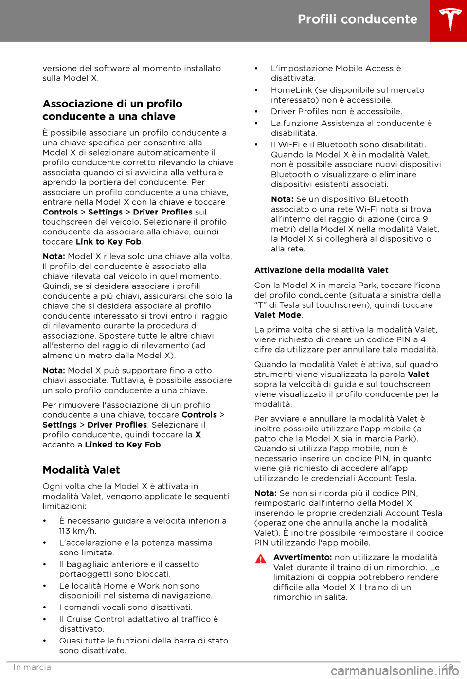 TESLA MODEL X 2018  Manuale del proprietario (in Italian) versione del software al momento installato
sulla Model X.
As
sociazione di un profilo
conducente a una chiave
