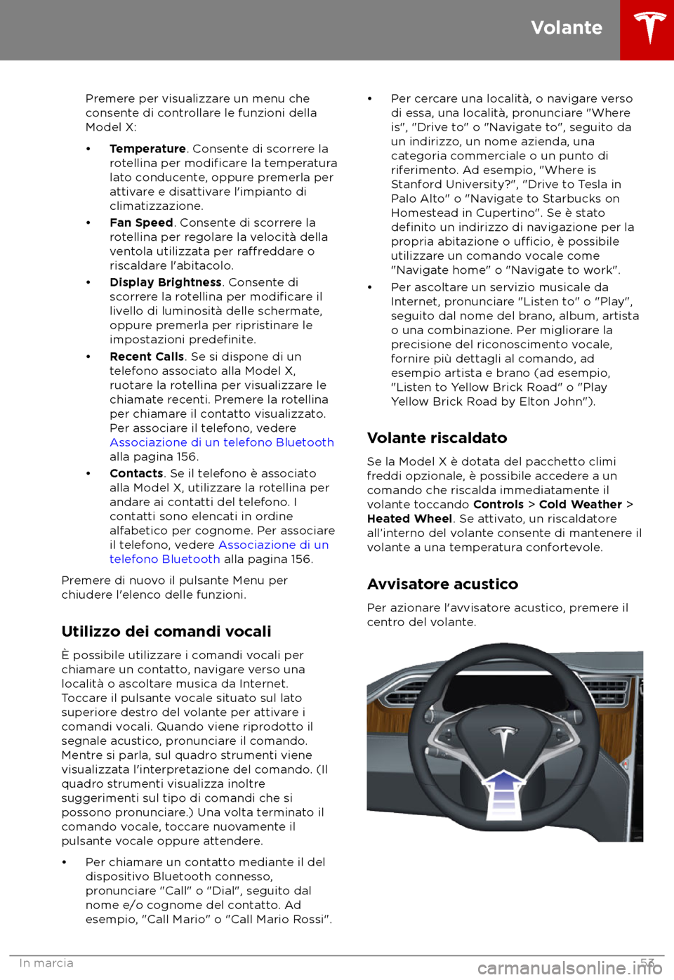 TESLA MODEL X 2018 Manuale del proprietario (in Italian) Premere per visualizzare un menu che
c
onsente di controllare le funzioni della
Model X:
TESLA MODEL X 2018 Manuale del proprietario (in Italian) Premere per visualizzare un menu che
c
onsente di controllare le funzioni della
Model X: