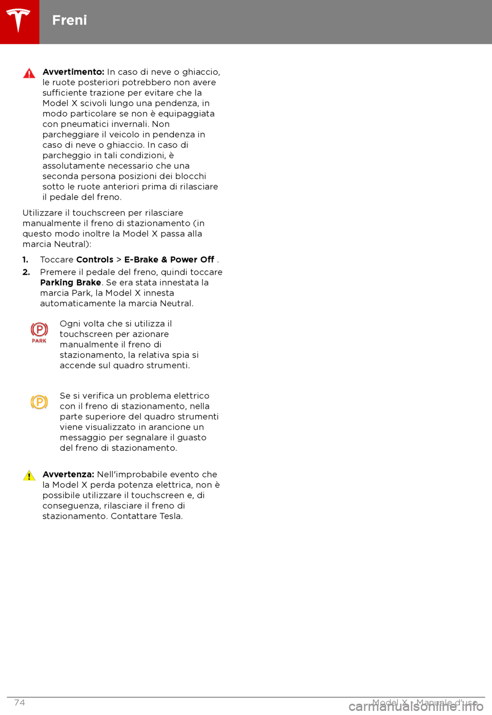 TESLA MODEL X 2018 Manuale del proprietario (in Italian) Avvertimento: In caso di ne
ve o ghiaccio,
le ruote posteriori potrebbero non avere
su TESLA MODEL X 2018 Manuale del proprietario (in Italian) Avvertimento: In caso di ne
ve o ghiaccio,
le ruote posteriori potrebbero non avere
su