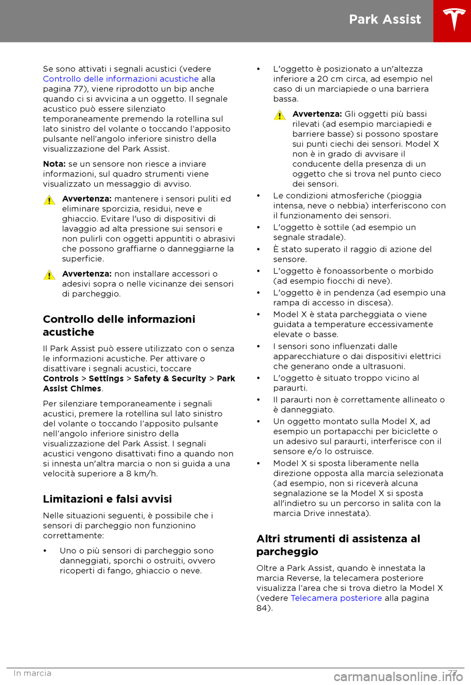 TESLA MODEL X 2018 Manuale del proprietario (in Italian) Se sono attivati i segnali acustici (vedere
C ontrollo delle informazioni acustiche alla
pagina 77), viene riprodotto un bip anche
quando ci si avvicina a un oggetto. Il segnale
acustico pu TESLA MODEL X 2018 Manuale del proprietario (in Italian) Se sono attivati i segnali acustici (vedere
C ontrollo delle informazioni acustiche alla
pagina 77), viene riprodotto un bip anche
quando ci si avvicina a un oggetto. Il segnale
acustico pu