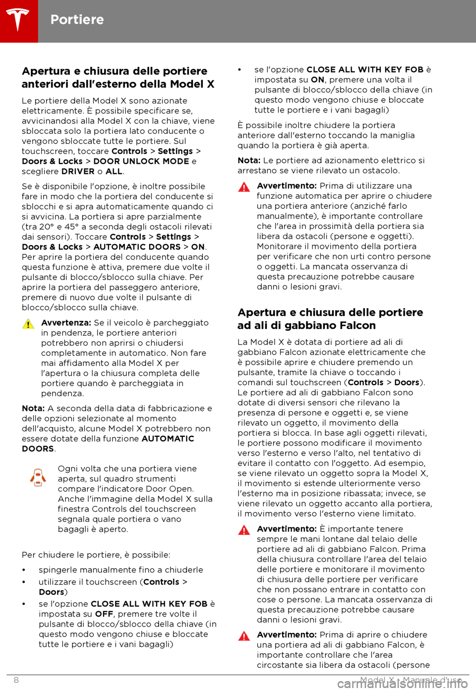 TESLA MODEL X 2018 Manuale del proprietario (in Italian) Apertura e chiusura delle portiere
ant eriori dall TESLA MODEL X 2018 Manuale del proprietario (in Italian) Apertura e chiusura delle portiere
ant eriori dall