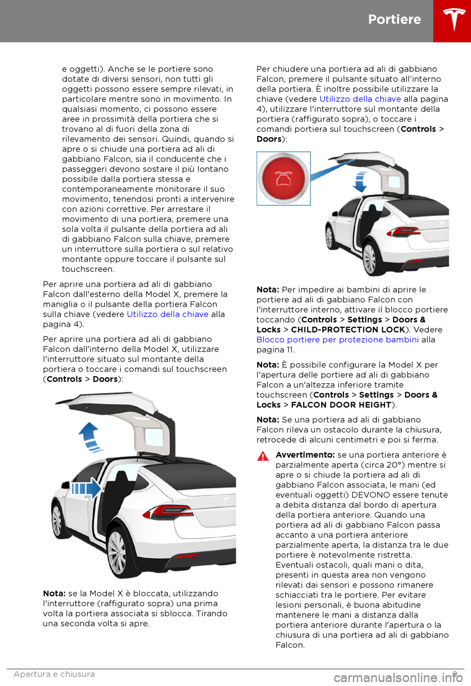 TESLA MODEL X 2018  Manuale del proprietario (in Italian) e oggetti). Anche se le portiere sono
dota
te di diversi sensori, non tutti gli
oggetti possono essere sempre rilevati, in
particolare mentre sono in movimento. In
qualsiasi momento, ci possono essere