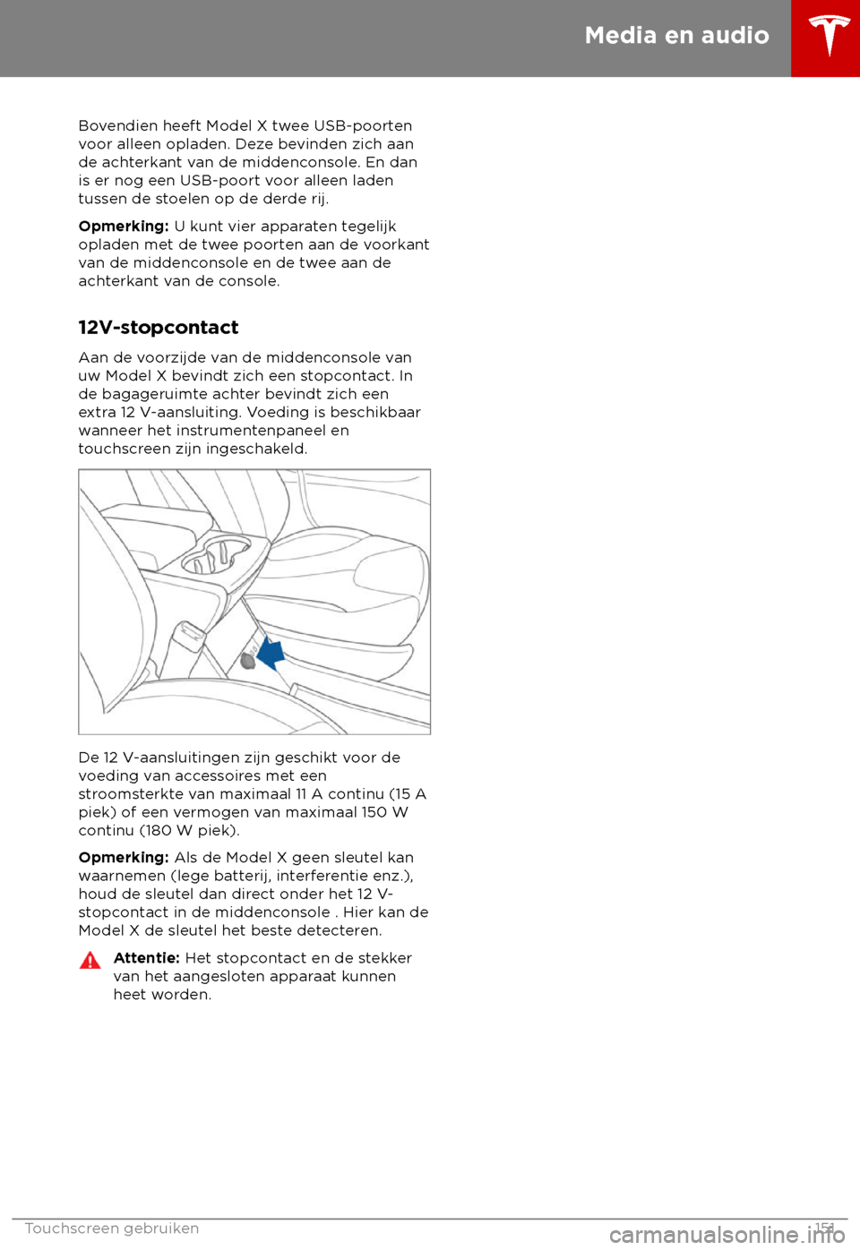 TESLA MODEL X 2018 Handleiding (in Dutch) Bovendien heeft Model X twee USB-poorten
v
oor alleen opladen. Deze bevinden zich aan
de achterkant van de middenconsole. En dan
is er nog een USB-poort voor alleen laden
tussen de stoelen op de derde TESLA MODEL X 2018 Handleiding (in Dutch) Bovendien heeft Model X twee USB-poorten
v
oor alleen opladen. Deze bevinden zich aan
de achterkant van de middenconsole. En dan
is er nog een USB-poort voor alleen laden
tussen de stoelen op de derde
