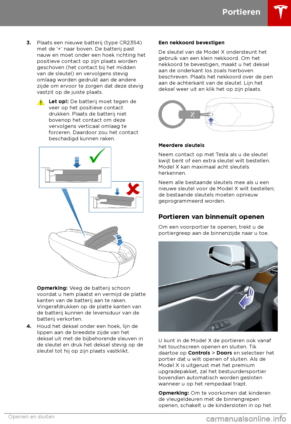 TESLA MODEL X 2018  Handleiding (in Dutch) 3.
Plaats een nieuwe batterij (type CR2354)
met de ‘+’ naar boven. De batterij past
nauw en moet onder een hoek richting het
positieve contact op zijn plaats worden
geschoven (het contact bij het 