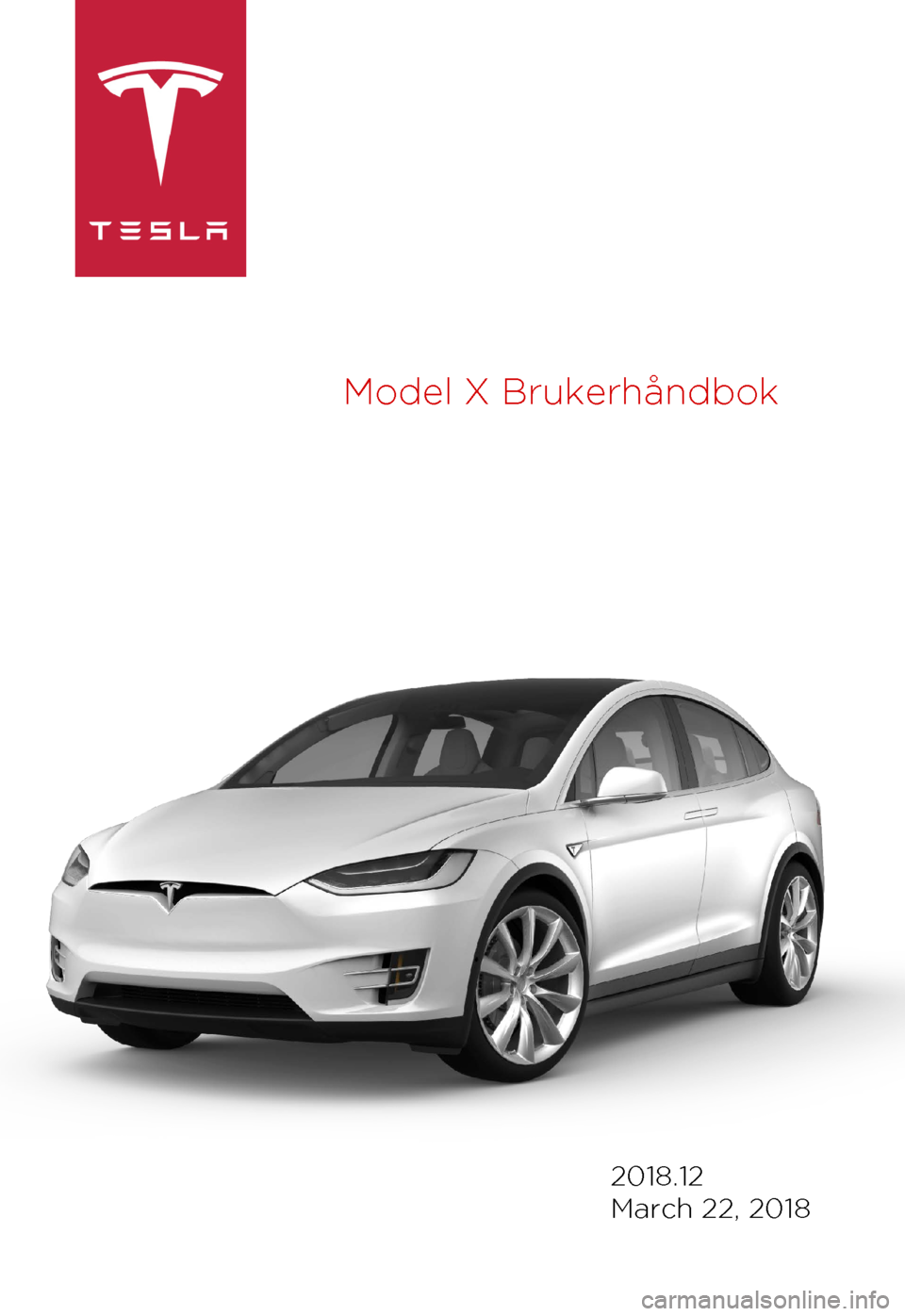 TESLA MODEL X 2018 Brukerhåndbok (in Norwegian) Model
X Brukerhåndbok 2018.12
March 22, 2018 TESLA MODEL X 2018 Brukerhåndbok (in Norwegian) Model
X Brukerhåndbok 2018.12
March 22, 2018