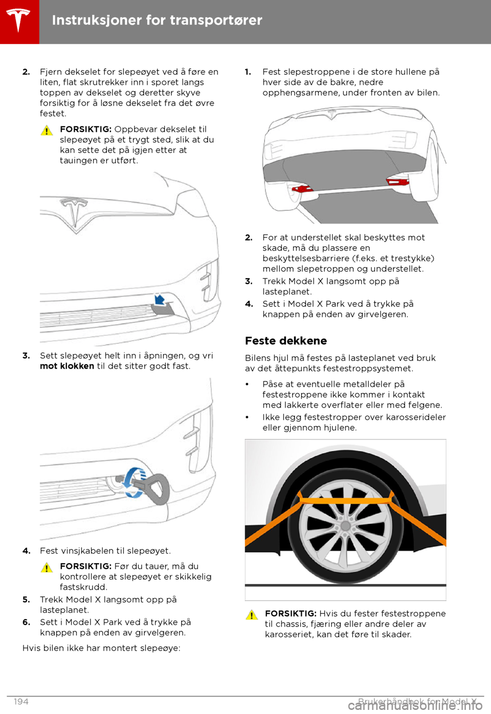 TESLA MODEL X 2018 Brukerhåndbok (in Norwegian) 2.
Fjern dekselet f or slepe TESLA MODEL X 2018 Brukerhåndbok (in Norwegian) 2.
Fjern dekselet f or slepe