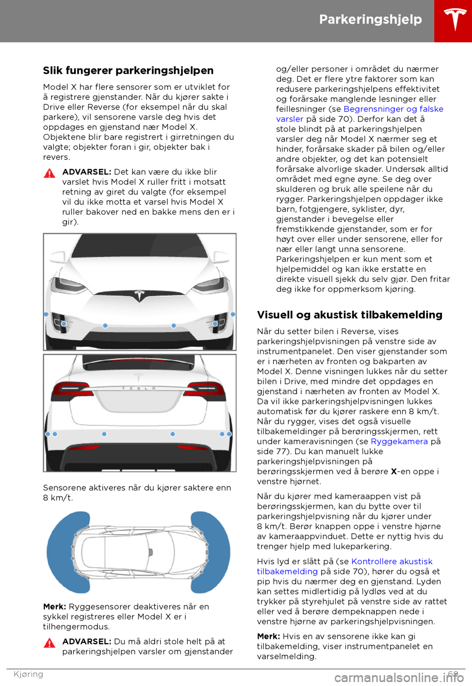 TESLA MODEL X 2018 Brukerhåndbok (in Norwegian) Slik fungerer parkeringshjelpen
Model X har flere sensorer som er utviklet for
å registrere gjenstander. Når du kj TESLA MODEL X 2018 Brukerhåndbok (in Norwegian) Slik fungerer parkeringshjelpen
Model X har flere sensorer som er utviklet for
å registrere gjenstander. Når du kj