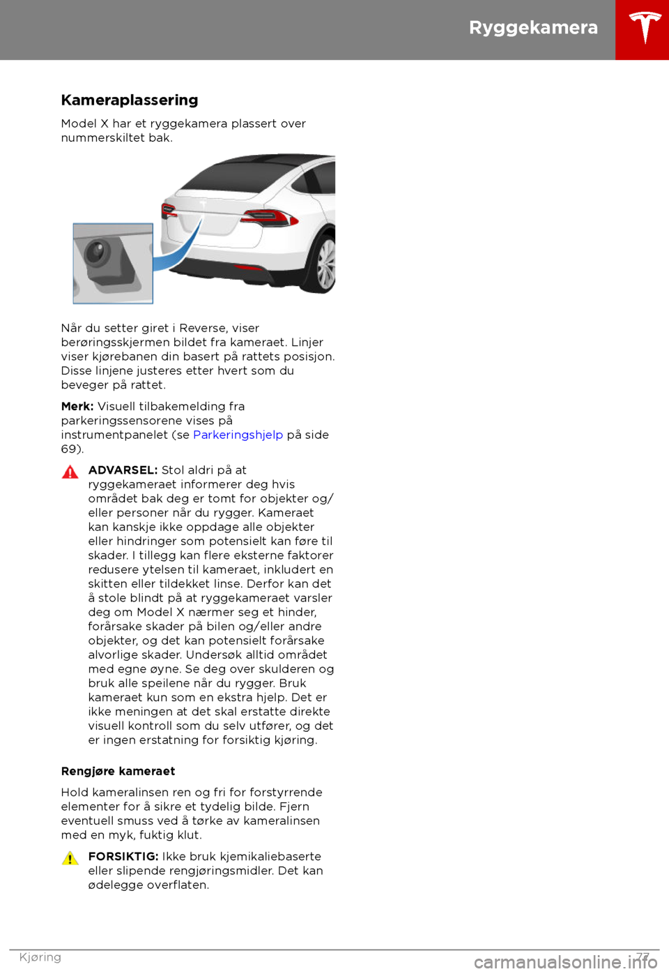 TESLA MODEL X 2018 Brukerhåndbok (in Norwegian) Kameraplassering
Model X har et ry ggekamera plassert over
nummerskiltet bak. Når du setter giret i Reverse, viser
ber
TESLA MODEL X 2018 Brukerhåndbok (in Norwegian) Kameraplassering
Model X har et ry ggekamera plassert over
nummerskiltet bak. Når du setter giret i Reverse, viser
ber
